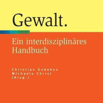 Gewalt: Ein interdisziplinäres Handbuch