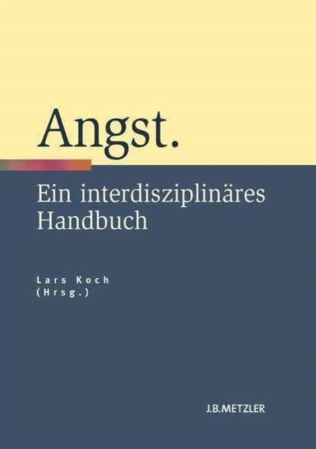 Angst: Ein interdisziplinäres Handbuch