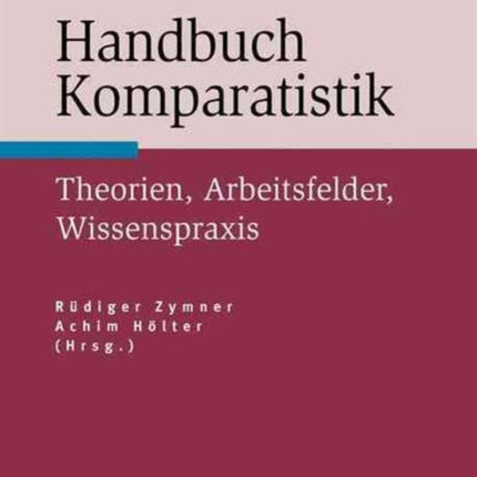 Handbuch Komparatistik: Theorien, Arbeitsfelder, Wissenspraxis