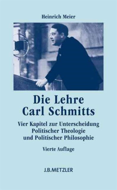 Die Lehre Carl Schmitts: Vier Kapitel zur Unterscheidung Politischer Theologie und Politischer Philosophie