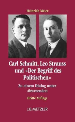 Carl Schmitt, Leo Strauss und "Der Begriff des Politischen": Zu einem Dialog unter Abwesenden