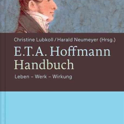 E.T.A. Hoffmann-Handbuch: Leben – Werk – Wirkung