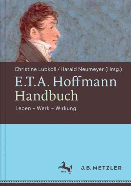 E.T.A. Hoffmann-Handbuch: Leben – Werk – Wirkung