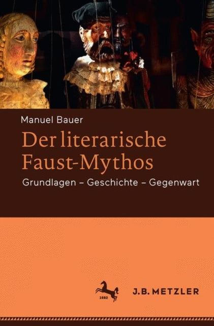 Der literarische Faust-Mythos: Grundlagen – Geschichte – Gegenwart