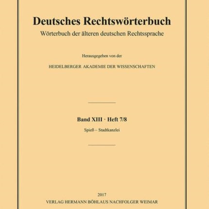 Deutsches Rechtswörterbuch: Wörterbuch der älteren deutschen Rechtssprache. Band XIII, Heft 7/8 – Spieß - Stadtkanzlei