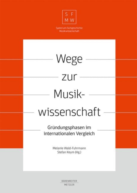 Wege zur Musikwissenschaft / Paths to Musicology: Gründungsphasen im internationalen Vergleich / Founding Phases in International Comparison