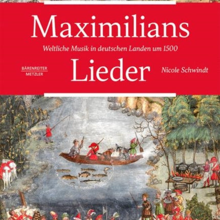 Maximilians Lieder: Weltliche Musik in deutschen Landen um 1500