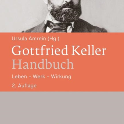 Gottfried Keller-Handbuch: Leben – Werk – Wirkung