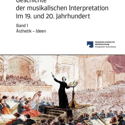 Geschichte der musikalischen Interpretation im 19. und 20. Jahrhundert, Band 1: Ästhetik – Ideen