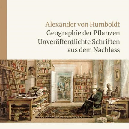 Alexander von Humboldt: Geographie der Pflanzen: Unveröffentlichte Schriften aus dem Nachlass