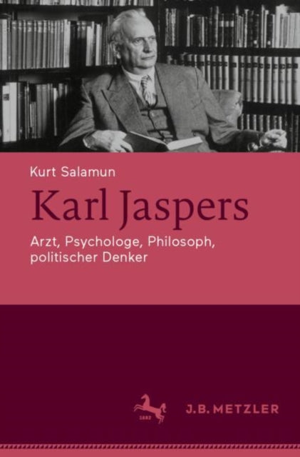 Karl Jaspers: Arzt, Psychologe, Philosoph, politischer Denker