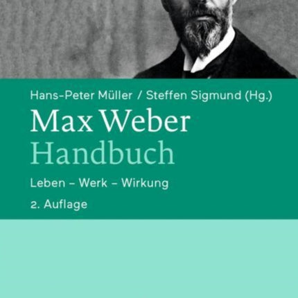 Max Weber-Handbuch: Leben – Werk – Wirkung