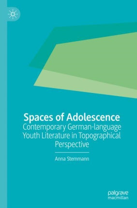 Spaces of Adolescence: Contemporary German-language Youth Literature in Topographical Perspective