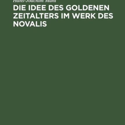 Die Idee des goldenen Zeitalters im Werk des Novalis