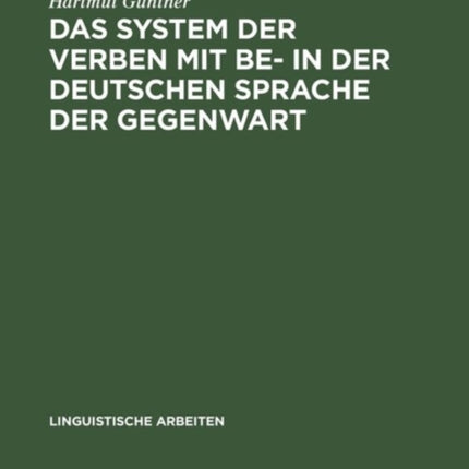 Das System Der Verben Mit Be- In Der Deutschen Sprache Der Gegenwart: Ein Beitrag Zur Struktur Des Lexikons Der Deutschen Grammatik