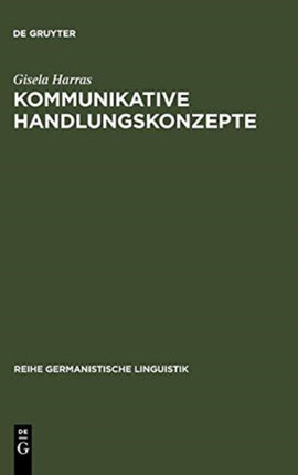 Kommunikative Handlungskonzepte: Oder Eine Möglichkeit, Handlungsabfolgen ALS Zusammenhänge Zu Erklären, Exemplarisch an Theatertexten
