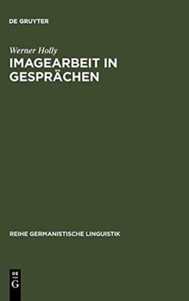 Imagearbeit in Gesprächen: Zur Linguistischen Beschreibung Des Beziehungsaspekts