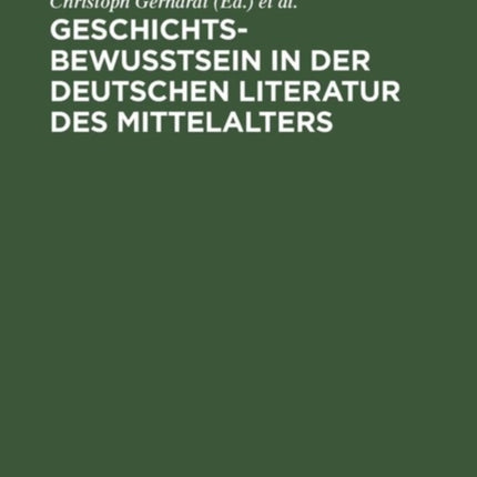 Geschichtsbewußtsein in der deutschen Literatur des Mittelalters