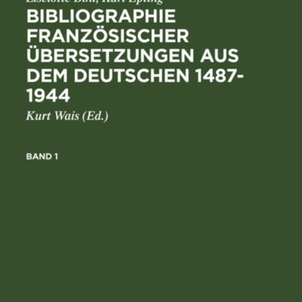 Bibliographie Französischer Übersetzungen Aus Dem Deutschen / Bibliographie Des Traductions Françaises d'Auteurs de Langue Allemande (1487-1944): Band 1: Periode I-V (1487-1870). Band 2: Periode VI-VII (1871-1944)