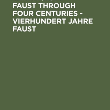 Faust through Four Centuries - Vierhundert Jahre Faust: Retrospect and Analysis - Rückblick und Analyse