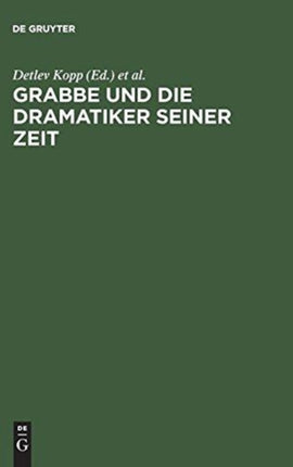 Grabbe Und Die Dramatiker Seiner Zeit: Beiträge Zum II.Symposium Der Grabbe-Gesellschaft 1989