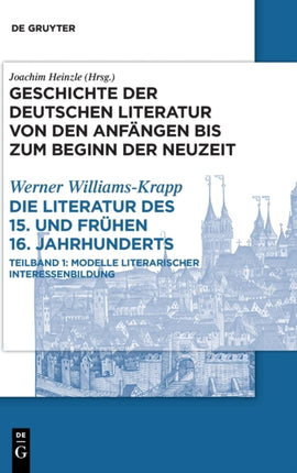 Die Literatur Des 15. Und Frühen 16. Jahrhunderts: Teilband 1: Modelle Literarischer Interessenbildung