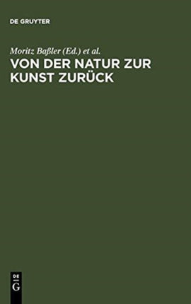 Von Der Natur Zur Kunst Zurück: Neue Beiträge Zur Goethe-Forschung. Gotthart Wunberg Zum 65. Geburtstag