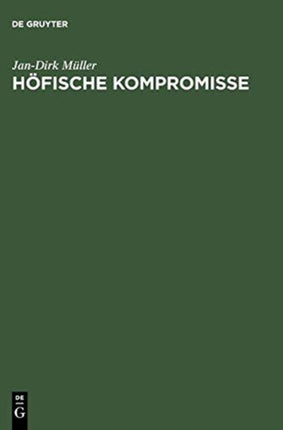 Höfische Kompromisse: Acht Kapitel Zur Höfischen Epik