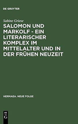 Salomon Und Markolf - Ein Literarischer Komplex Im Mittelalter Und in Der Frühen Neuzeit: Studien Zu Überlieferung Und Interpretation