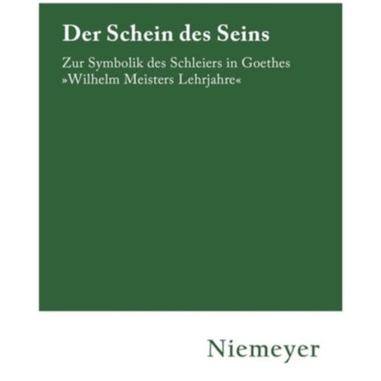 Der Schein des Seins: Zur Symbolik des Schleiers in Goethes »Wilhelm Meisters Lehrjahre«
