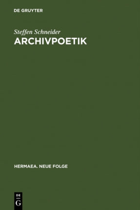 Archivpoetik: Die Funktion Des Wissens in Goethes »Faust II«