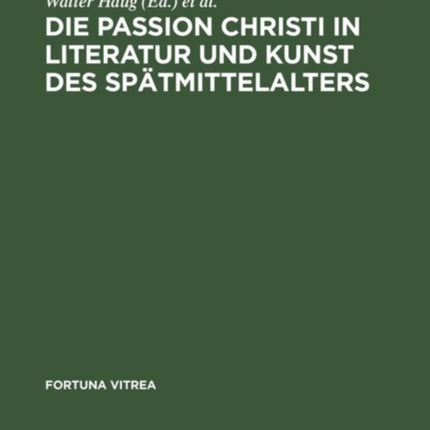 Die Passion Christi in Literatur Und Kunst Des Spätmittelalters: [Überarb. Fassung Der Beiträge Zum 8. Reisensburger Arbeitsgespräch Vom 29. November Bis 1. Dezember 1991]