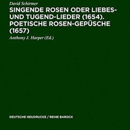 Singende Rosen Oder Liebes- Und Tugend-Lieder (1654). Poetische Rosen-Gepüsche (1657)