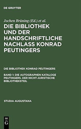 Die autographen Kataloge Peutingers Der nichtjuristische Bibliotheksteil Studia Augustana