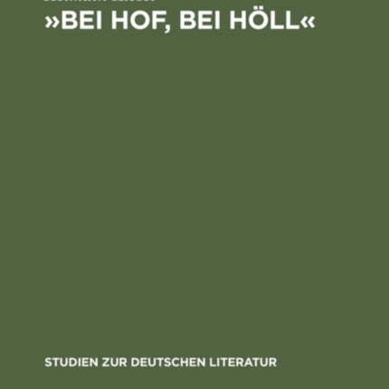»Bei Hof, Bei Höll«: Untersuchungen Zur Literarischen Hofkritik Von Sebastian Brant Bis Friedrich Schiller