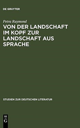 Von Der Landschaft Im Kopf Zur Landschaft Aus Sprache: Die Romantisierung Der Alpen in Den Reiseschilderungen Und Die Literarisierung Des Gebirges in Der Erzählprosa Der Goethezeit