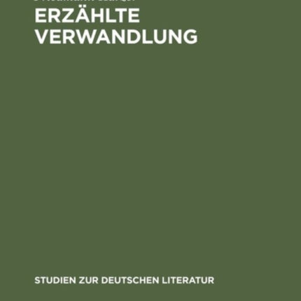 Erzählte Verwandlung: Eine Poetik Epischer Metamorphosen (Ovid - Kafka - Ransmayr)