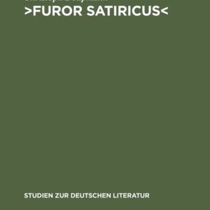 >Furor Satiricus: Verhandlungen Über Literarische Aggression Im 17. Und 18. Jahrhundert