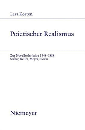 Poietischer Realismus: Zur Novelle Der Jahre 1848-1888. Stifter, Keller, Meyer, Storm