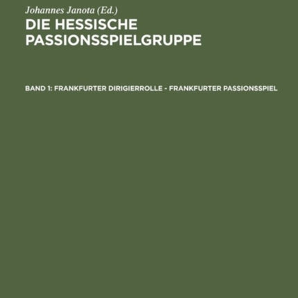 Frankfurter Dirigierrolle - Frankfurter Passionsspiel: Mit Den Paralleltexten Der >Frankfurter Dirigierrollealsfelder Passionsspielsheidelberger Passionsspielsfrankfurter Osterspielfragmentsfritzlarer Passionsspielfragments