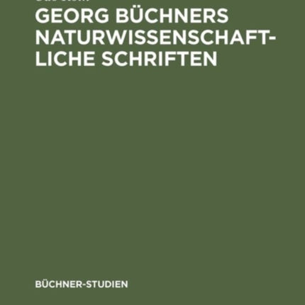 Georg Büchners naturwissenschaftliche Schriften: Ein Beitrag zur Geschichte der Wissenschaften vom Lebendigen in der ersten Hälfte des 19. Jahrhunderts