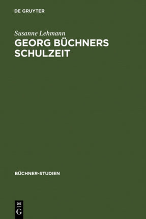 Georg Büchners Schulzeit: Ausgewählte Schülerschriften und ihre Quellen