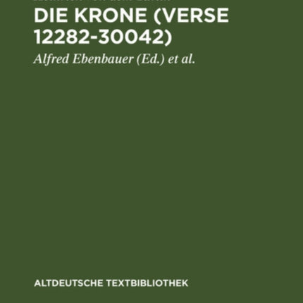 Die Krone (Verse 12282-30042): Nach der Handschrift Cod.Pal.germ. 374 der Universitätsbibliothek Heidelberg nach Vorarbeiten von Fritz Peter Knapp und Klaus Zatloukal