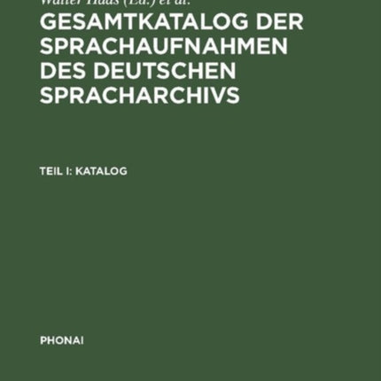 Gesamtkatalog Der Sprachaufnahmen Des Deutschen Spracharchivs: Teil I: Katalog; Teil II: Katalog Und Register