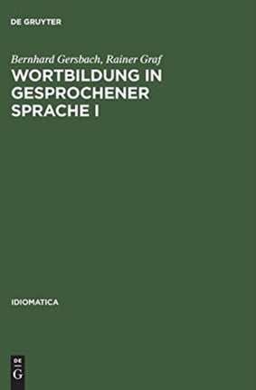 Wortbildung in Gesprochener Sprache I: Die Substantiv-, Verb- Und Adjektiv-Zusammensetzungen Und -Ableitungen Im Häufigkeitswörterbuch Gesprochender Sprache. Erster Hauptteil: Substantiv