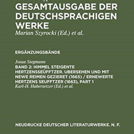 Himmel Steigente Hertzensseüfftzer. Ubersehen Und Mit Newe Reimen Gezieret (1665) / Ernewerte Hertzens Seufftzer (1663): Kritische Ausgabe Der Vorlage Für Andreas Gryphius' Bearbeitung
