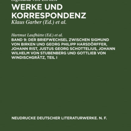 Der Briefwechsel Zwischen Sigmund Von Birken Und Georg Philipp Harsdörffer, Johann Rist, Justus Georg Schottelius, Johann Wilhelm Von Stubenberg Und Gottlieb Von Windischgrätz: Frühe Briefwechsel