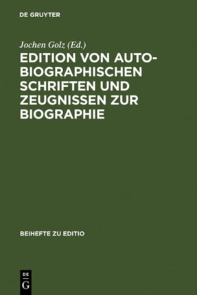 Edition Von Autobiographischen Schriften Und Zeugnissen Zur Biographie: Internationale Fachtagung Der Arbeitsgemeinschaft Für Germanistische Edition an Der Stiftung Weimarer Klassik, 2.-5. März 1994, Autor- Und Problembezogene Referate
