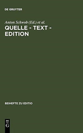 Quelle - Text - Edition: Ergebnisse Der Österreichisch-Deutschen Fachtagung Der Arbeitsgemeinschaft Für Germanistische Edition in Graz Vom 28.2.-3.3.1996