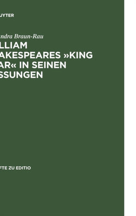 William Shakespeares »King Lear« in Seinen Fassungen: Ein Elektronisch-Dialogisches Editionsmodell
